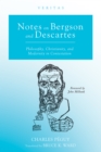 Notes on Bergson and Descartes : Philosophy, Christianity, and Modernity in Contestation - eBook