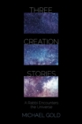 Three Creation Stories : A Rabbi Encounters the Universe - eBook