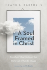 A Soul Framed in Christ : Stephen Charnock on the Renewal of God's Image - eBook