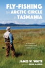 Fly-fishing the Arctic Circle to Tasmania : A Preacher's Adventures and Reflections - eBook