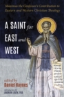 A Saint for East and West : Maximus the Confessor's Contribution to Eastern and Western Christian Theology - eBook