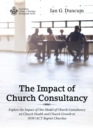 The Impact of Church Consultancy : Explore the Impact of One Model of Church Consultancy on Church Health and Church Growth in NSW/ACT Baptist Churches - eBook