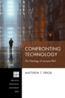 Confronting Technology : The Theology of Jacques Ellul - eBook