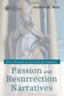 Passion and Resurrection Narratives : Post Nicene Latin Interpretations - eBook