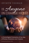 Is Anyone in Charge Here? : A Christological Evaluation of the Idea of Human Dominion over Creation - eBook