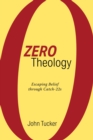 Zero Theology : Escaping Belief through Catch-22s - eBook