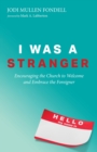 I Was a Stranger : Encouraging the Church to Welcome and Embrace the Foreigner - eBook