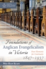 Foundations of Anglican Evangelicalism in Victoria : Four Elements for Continuity, 1847-1937 - eBook