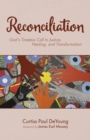 Reconciliation : God's Timeless Call to Justice, Healing, and Transformation - eBook
