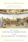 Jeanne Guyon's Mystical Perfection through Eucharistic Suffering : Her Biblical Commentary on Saint John's Gospel - eBook
