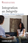 Integration as Integrity : The Christian Therapist as Peacemaker - eBook