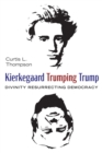 Kierkegaard Trumping Trump : Divinity Resurrecting Democracy - eBook