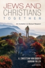 Jews and Christians Together : An Invitation to Mutual Respect - eBook
