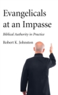 Evangelicals at an Impasse : Biblical Authority in Practice - eBook