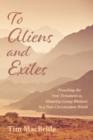 To Aliens and Exiles : Preaching the New Testament as Minority-Group Rhetoric in a Post-Christendom World - eBook
