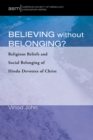 Believing Without Belonging? : Religious Beliefs and Social Belonging of Hindu Devotees of Christ - eBook