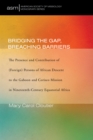 Bridging the Gap, Breaching Barriers : The Presence and Contribution of (Foreign) Persons of African Descent to the Gaboon and Corisco Mission in Nineteenth-Century Equatorial Africa - eBook