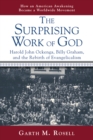 The Surprising Work of God : Harold John Ockenga, Billy Graham, and the Rebirth of Evangelicalism - eBook