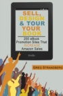 Sell, Design & Tour Your Book: 200 eBook Promotion Sites That Increase Amazon Sales - eBook