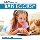 Is It Wrong to Ban Books? - eBook