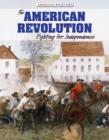 The American Revolution : Fighting for Independence - eBook