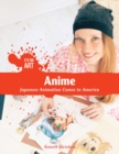 Anime : Japanese Animation Comes to America - eBook