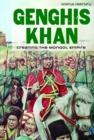 Genghis Khan : Creating the Mongol Empire - eBook