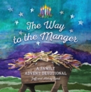 The Way to the Manger : A Family Advent Devotional - eBook
