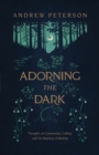 Adorning the Dark : Thoughts on Community, Calling, and the Mystery of Making - eBook