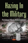 Hazing In the Military : Persistence, Policies, Recommendations - eBook