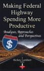 Making Federal Highway Spending More Productive : Analyses, Approaches & Perspectives - Book