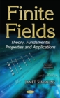 Finite Fields : Theory, Fundamental Properties & Applications - Book