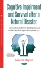 Cognitive Impairment & Survival After a Natural Disaster : Lessons Learned from Life Experiences in the Great East Japan Earthquake of 2011 - Book