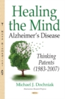 Healing the Mind : Alzheimers Disease -- Thinking Patents (1983-2007) - Book