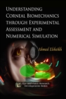 Understanding Corneal Biomechanics through Experimental Assessment and Numerical Simulation - eBook