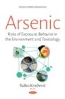Arsenic : Risks of Exposure, Behavior in the Environment & Toxicology - Book