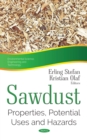 Sawdust : Properties, Potential Uses and Hazards - eBook