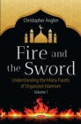Fire and the Sword: Understanding the Many Facets of Organized Islamism. Volume 1 - eBook