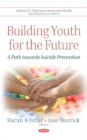 Building Youth for the Future : A Path towards Suicide Prevention - Book