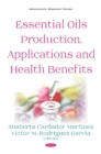 Essential Oils Production, Applications and Health Benefits - Book