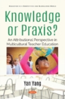 Knowledge or Praxis? : An Attributional Perspective in Multicultural Teacher Education - Book