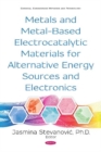 Metals and Metal-Based Electrocatalytic Materials for Alternative Energy Sources and Electronics - Book