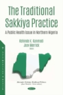 The Traditional Sakkiya Practice : A Public Health Issue in Northern Nigeria - Book