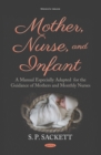 Mother, Nurse, and Infant: A Manual Especially Adapted for the Guidance of Mothers and Monthly Nurses - eBook