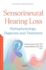 Sensorineural Hearing Loss : Pathophysiology, Diagnosis and Treatment - Book
