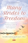 Many Strides to Freedom : African American Womens Unsung Contributions and Legacies - Book