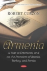 Armenia : A Year at Erzeroom, and on the Frontiers of Russia, Turkey, and Persia - Book