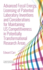 Advanced Fossil Energy, Licensing of Patented Laboratory Inventions and Considerations for Maintaining US Competitiveness in Potentially Transformational Research Areas - eBook