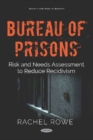 Bureau of Prisons : Risk and Needs Assessment to Reduce Recidivism - Book