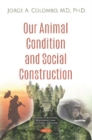 Our Animal Condition and Social Construction - Book